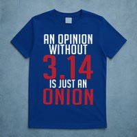 Funny Math An Opinion Without 3 14 Just Onion Pi Day Gift T-Shirt