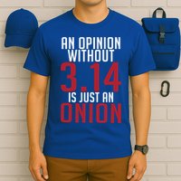 Funny Math An Opinion Without 3 14 Just Onion Pi Day Gift T-Shirt