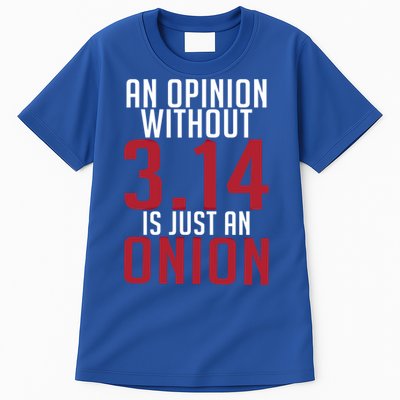 Funny Math An Opinion Without 3 14 Just Onion Pi Day Gift Tall T-Shirt