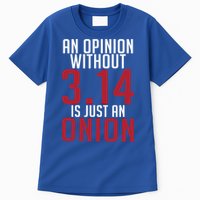 Funny Math An Opinion Without 3 14 Just Onion Pi Day Gift Tall T-Shirt