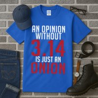 Funny Math An Opinion Without 3 14 Just Onion Pi Day Gift Tall T-Shirt