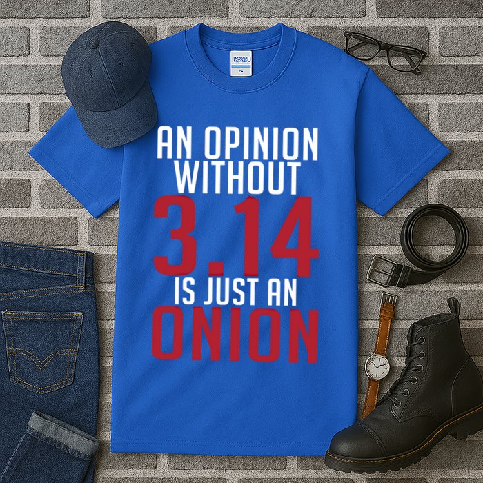 Funny Math An Opinion Without 3 14 Just Onion Pi Day Gift Tall T-Shirt