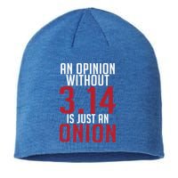 Funny Math An Opinion Without 3 14 Just Onion Pi Day Gift Sustainable Beanie