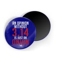 Funny Math An Opinion Without 3 14 Just Onion Pi Day Gift Magnet