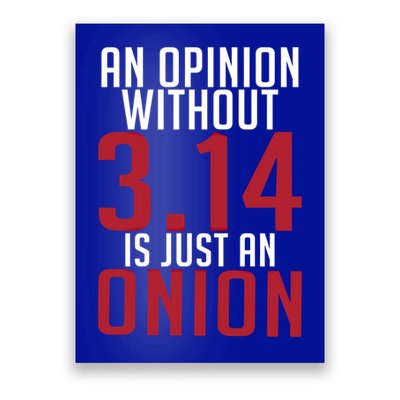 Funny Math An Opinion Without 3 14 Just Onion Pi Day Gift Poster