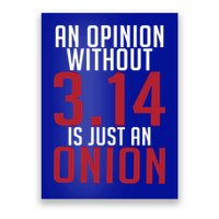 Funny Math An Opinion Without 3 14 Just Onion Pi Day Gift Poster