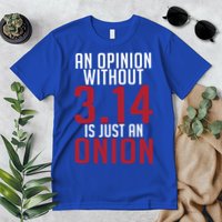 Funny Math An Opinion Without 3 14 Just Onion Pi Day Gift Premium T-Shirt