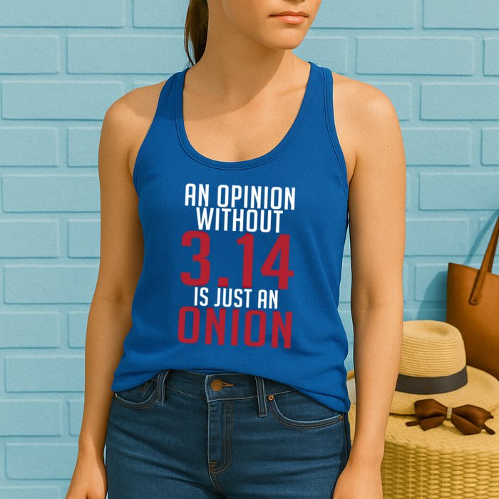 Funny Math An Opinion Without 3 14 Just Onion Pi Day Gift Womens Tank Top
