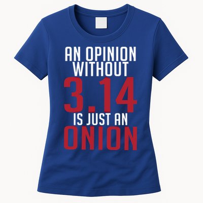 Funny Math An Opinion Without 3 14 Just Onion Pi Day Gift Womens T-Shirt