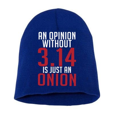 Funny Math An Opinion Without 3 14 Just Onion Pi Day Gift Short Acrylic Beanie