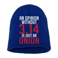 Funny Math An Opinion Without 3 14 Just Onion Pi Day Gift Short Acrylic Beanie