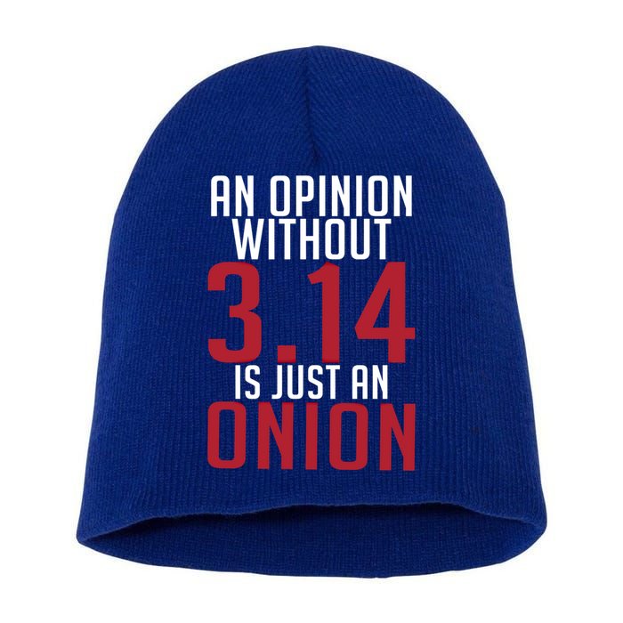 Funny Math An Opinion Without 3 14 Just Onion Pi Day Gift Short Acrylic Beanie
