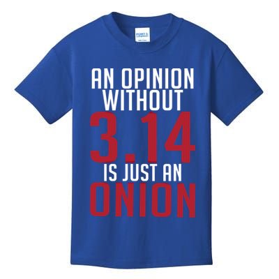 Funny Math An Opinion Without 3 14 Just Onion Pi Day Gift Kids T-Shirt