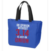 Funny Math An Opinion Without 3 14 Just Onion Pi Day Gift Zip Tote Bag