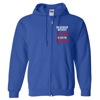 Funny Math An Opinion Without 3 14 Just Onion Pi Day Gift Full Zip Hoodie