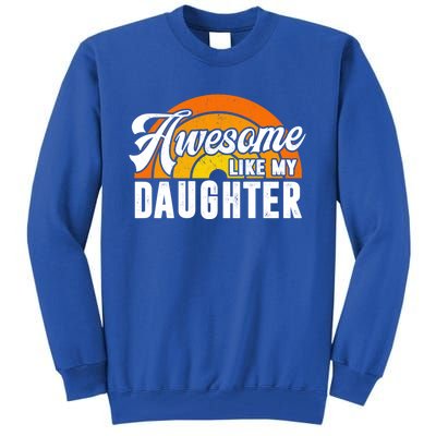 Funny Mom And Dad From Daughter Awesome Like My Daughters Gift Tall Sweatshirt