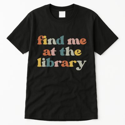 Find Me At The Library Retro Librarian Reading Book Lover Tall T-Shirt