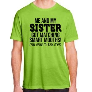 Funny Me And My Sister Got Matching Smart Mouths And Hands To Back It Up Adult ChromaSoft Performance T-Shirt