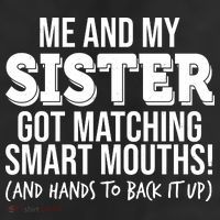 Funny Me And My Sister Got Matching Smart Mouths And Hands To Back It Up Cool Comfort Performance Bucket Hat