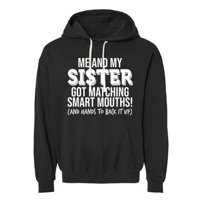 Funny Me And My Sister Got Matching Smart Mouths And Hands To Back It Up Garment-Dyed Fleece Hoodie