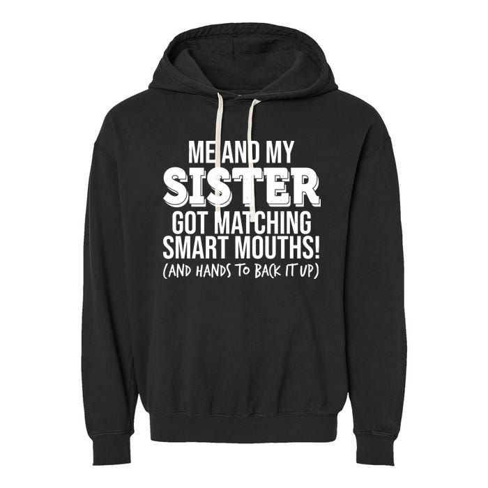 Funny Me And My Sister Got Matching Smart Mouths And Hands To Back It Up Garment-Dyed Fleece Hoodie