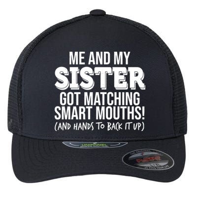 Funny Me And My Sister Got Matching Smart Mouths And Hands To Back It Up Flexfit Unipanel Trucker Cap