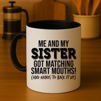 Funny Me And My Sister Got Matching Smart Mouths And Hands To Back It Up Mug