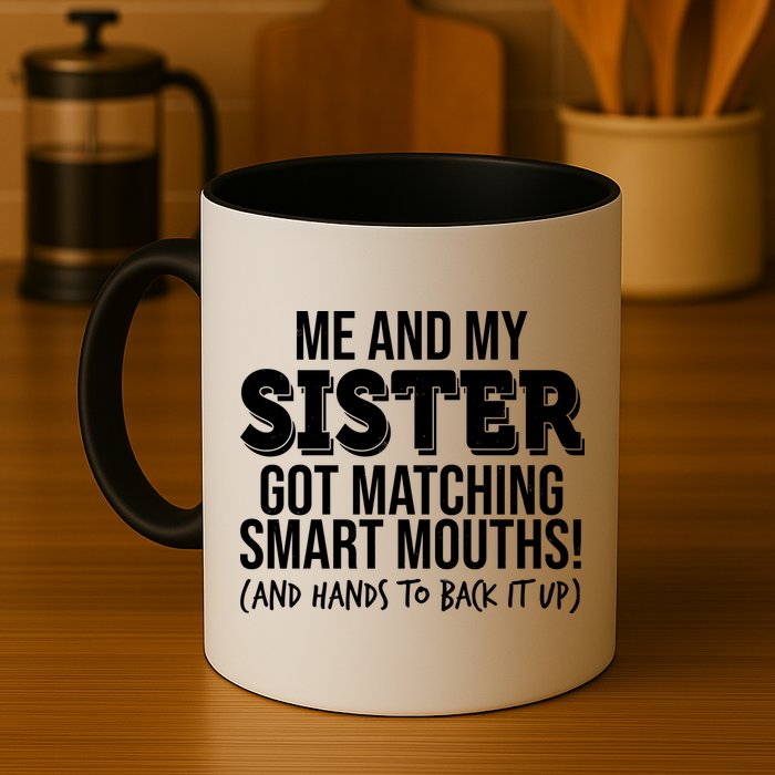 Funny Me And My Sister Got Matching Smart Mouths And Hands To Back It Up Mug