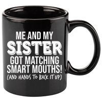 Funny Me And My Sister Got Matching Smart Mouths And Hands To Back It Up 11oz C Handle Ceramic Mug