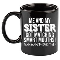 Funny Me And My Sister Got Matching Smart Mouths And Hands To Back It Up 11oz C Handle Ceramic Mug
