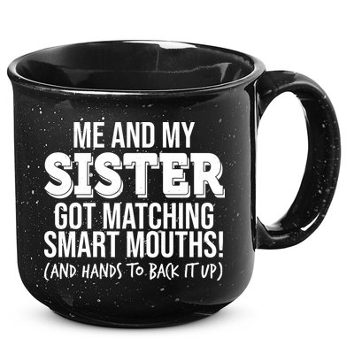 Funny Me And My Sister Got Matching Smart Mouths And Hands To Back It Up 15oz Campfire Ceramic Mug