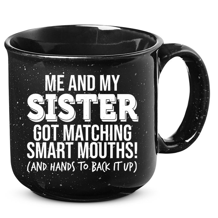 Funny Me And My Sister Got Matching Smart Mouths And Hands To Back It Up 15oz Campfire Ceramic Mug