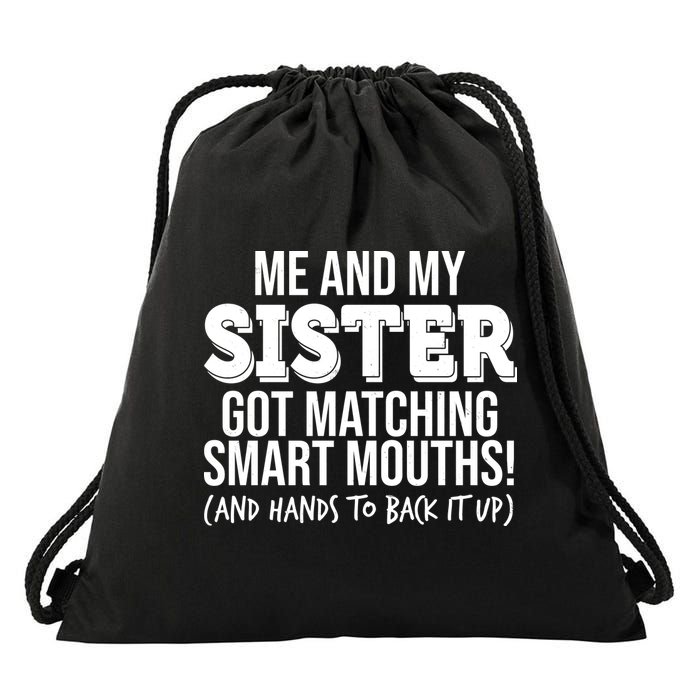 Funny Me And My Sister Got Matching Smart Mouths And Hands To Back It Up Drawstring Bag
