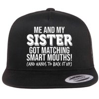 Funny Me And My Sister Got Matching Smart Mouths And Hands To Back It Up Flat Bill Trucker Hat