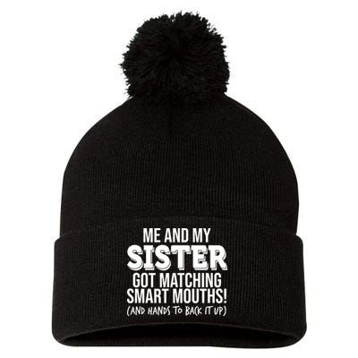Funny Me And My Sister Got Matching Smart Mouths And Hands To Back It Up Pom Pom 12in Knit Beanie