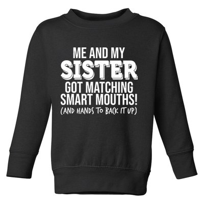 Funny Me And My Sister Got Matching Smart Mouths And Hands To Back It Up Toddler Sweatshirt