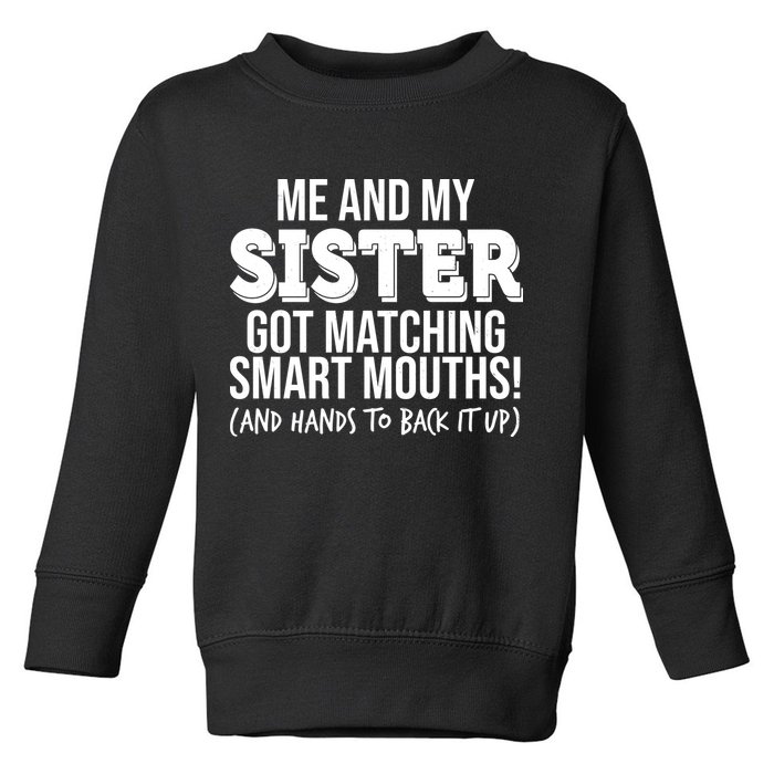 Funny Me And My Sister Got Matching Smart Mouths And Hands To Back It Up Toddler Sweatshirt