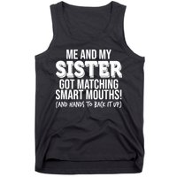 Funny Me And My Sister Got Matching Smart Mouths And Hands To Back It Up Tank Top
