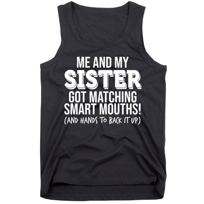 Funny Me And My Sister Got Matching Smart Mouths And Hands To Back It Up Tank Top