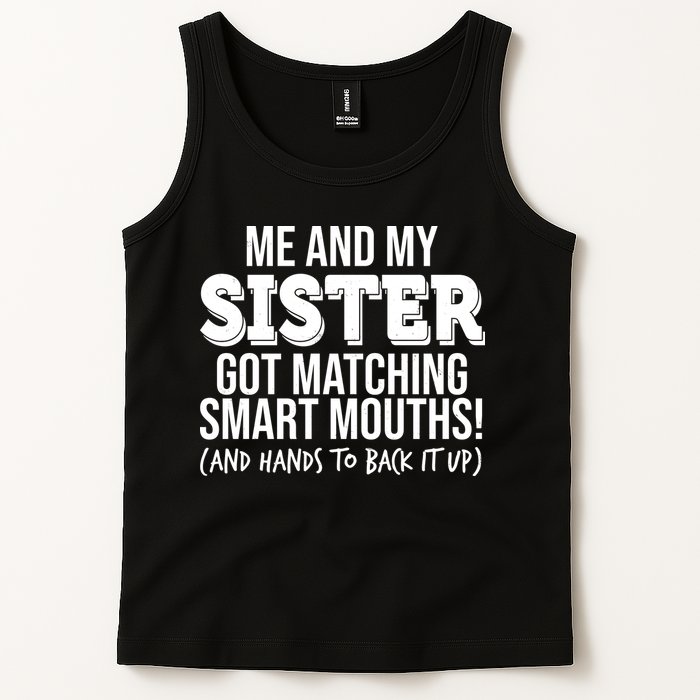 Funny Me And My Sister Got Matching Smart Mouths And Hands To Back It Up Tank Top