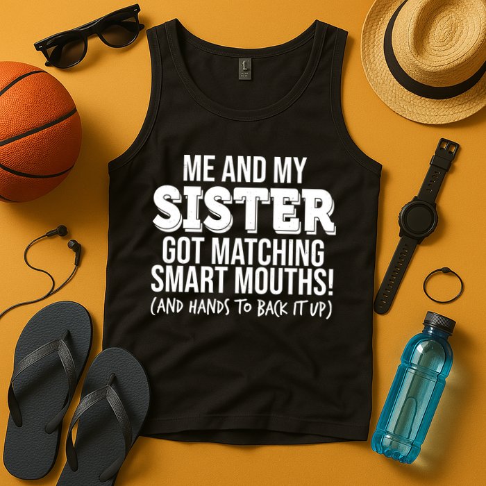 Funny Me And My Sister Got Matching Smart Mouths And Hands To Back It Up Tank Top