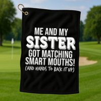 Funny Me And My Sister Got Matching Smart Mouths And Hands To Back It Up Golf Towel