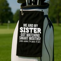 Funny Me And My Sister Got Matching Smart Mouths And Hands To Back It Up Golf Towel