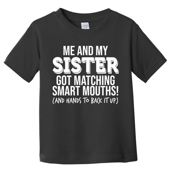Funny Me And My Sister Got Matching Smart Mouths And Hands To Back It Up Toddler T-Shirt