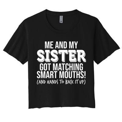 Funny Me And My Sister Got Matching Smart Mouths And Hands To Back It Up Crop Top