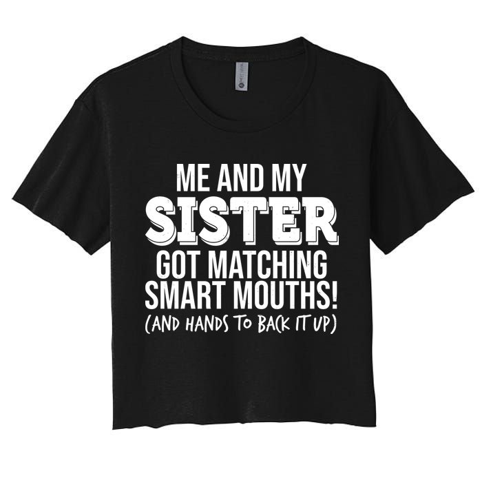 Funny Me And My Sister Got Matching Smart Mouths And Hands To Back It Up Crop Top