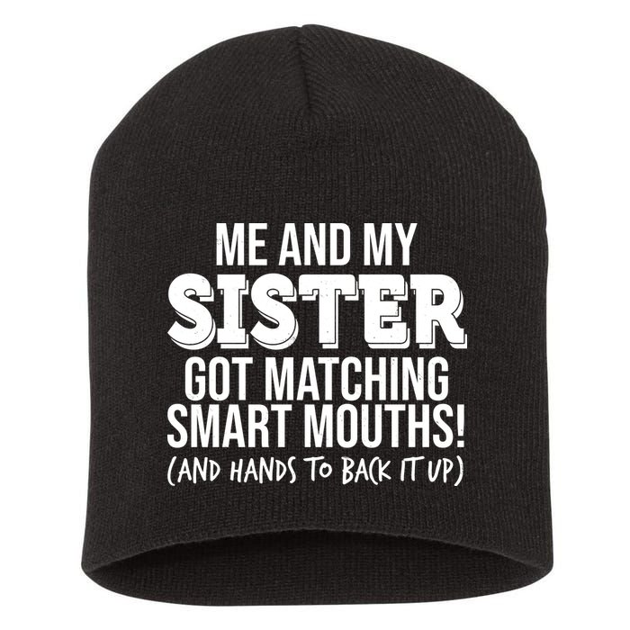 Funny Me And My Sister Got Matching Smart Mouths And Hands To Back It Up Short Acrylic Beanie