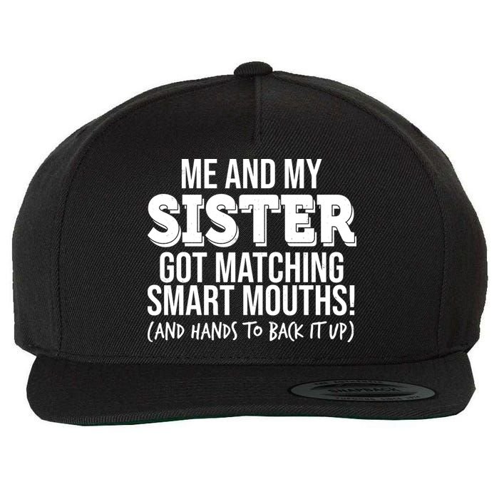 Funny Me And My Sister Got Matching Smart Mouths And Hands To Back It Up Wool Snapback Cap