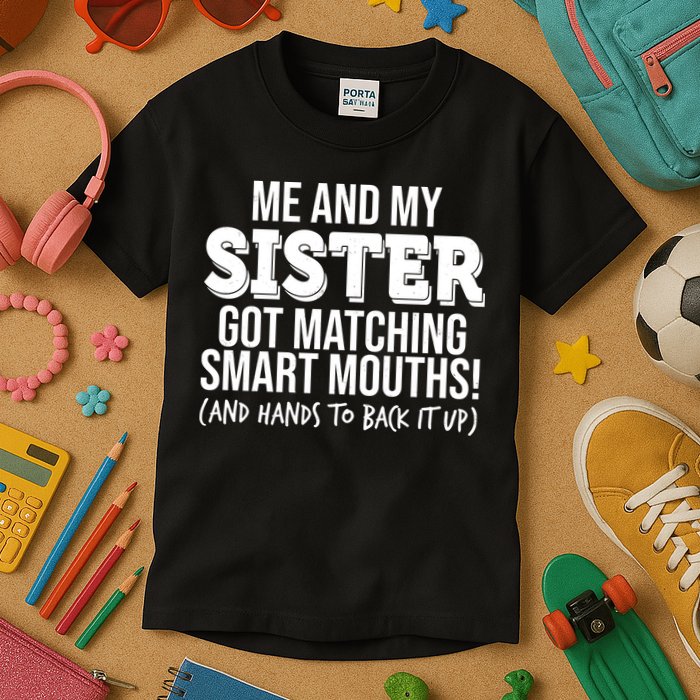 Funny Me And My Sister Got Matching Smart Mouths And Hands To Back It Up Kids T-Shirt
