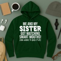 Funny Me And My Sister Got Matching Smart Mouths And Hands To Back It Up Hoodie